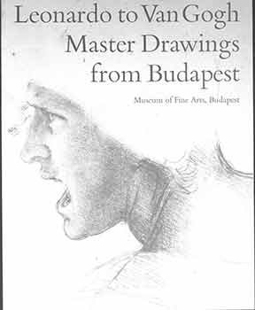 Item #19-10101 Leonardo to Van Gogh: Master Drawings from Budapest: Exhibition Cartalogue: Washington, Chicago & Los Angeles: May-December 1985. Mary Yakush.