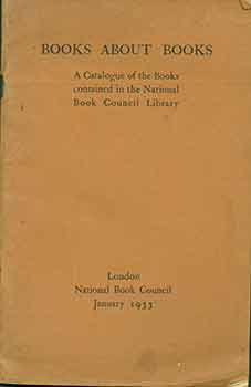 Item #19-10203 Books About Books; a catalogue of the books contained in the National Book Council...