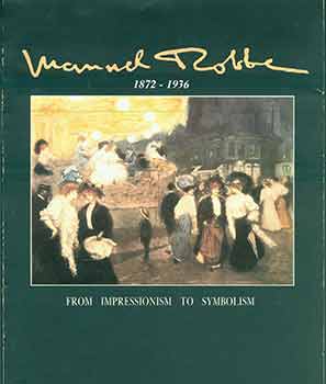 Item #19-10217 Manuel Robbe: From Impressionism to Symbolism. Gabriel Weisberg