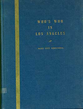 Alice Catt Armstrong (Editor) - Who's Who in Los Angeles County, 1950-1951. Fourteen Hundred Illustrated Biographies of Leading Men and Women in Los Angeles County