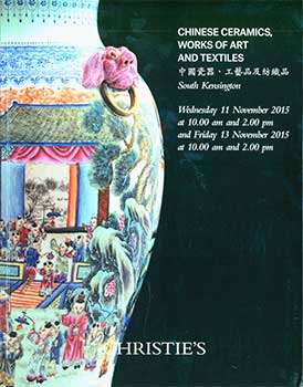 Item #19-3056 Chinese Ceramics, Works Of Art And Textiles. London. November 11 & 13, 2015. Sale # RUGBY-10418/10419. Lot #s 501-896 & 1001-1329. Christie’s, London.