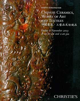 Item #19-3078 Chinese Ceramics, Works of Art and Textiles. London. November 8, 2013. Sale # WHG-9598. Lot #s 1201-1510. Christie’s, London.