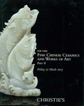 Item #19-3082 Fine Chinese Ceramics and Works of Art, Part II. New York. March 22, 2013. Sale # SPRINGFIELD-2689. Lot #s 1121-1349. Christie’s, New York.