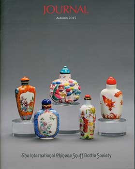he International Chinese Snuff Bottle Society - Journal of the International Chinese Snuff Bottle Society, Autumn 2015. Volume XLVII, Number 2