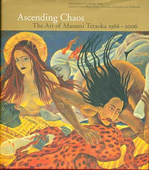 Item #19-3360 Ascending Chaos: The Art of Masami Teraoka, 1966-2006. Alison Bing Catherine Clark,...