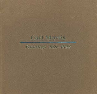 Item #19-3544 Carl Morris: Paintings 1939-1992. Carl Morris