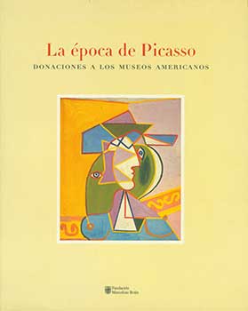 Item #19-3584 La Epoca De Picasso: Donaciones A Los Museos Americanos. Fundacion Marcelino Botin