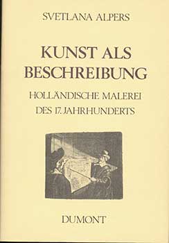 Item #19-3626 Kunst Als Beschreibung. Hollandische Malerei Des 17. Jahrhunderts. Svetlana Alpers.