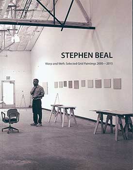 Item #19-3759 Stephen Beal. Warp and Weft: Selected Grid Paintings 2005-2015. Stephen Beal,...