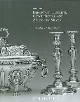 Item #19-3775 Important English, Continental and American Silver. New York. May 17, 2012. Sale #...