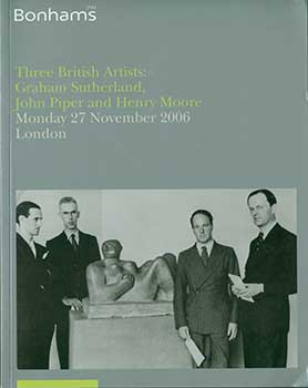 Item #19-3804 Three British Artist: Graham Sutherland, John Piper and Henry Moore. November 27, 2006. London Sale # 14454. Lot #s 1-204. Bonhams, Butterfields, London.