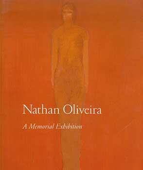 Item #19-3842 Nathan Oliveira: A Memorial Exhibition. Paul Berg, Stephen A. Nash