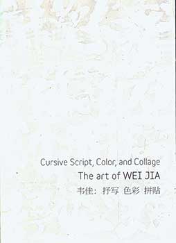 Item #19-3953 Cursive Script, Color, and Collage: The Art of Wei Jia. Li Chen