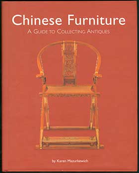 Item #19-4148 Chinese Furniture; A Guide to Collecting Antiques. Karen Mazurkewich, A. Chester Ong, photos.