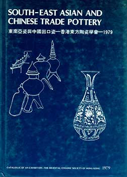 Item #19-4179 South-East Asian and Chinese Trade Pottery; An Exhibition Catalogue. John Addis, Brian S. McElney, Intro, Fwd.
