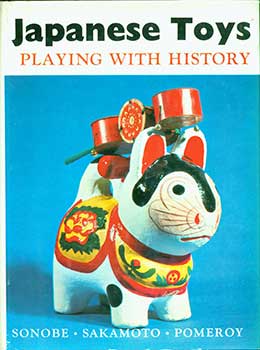 Japanese Toys: Playing with History  Kazuya Sakamoto, Kiyoshi Sonobe,  Charles Pomeroy, txt, pics