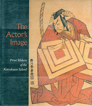 Item #19-4182 The Actor’s Image; Print Makers of the Katsukawa School. Timothy Clark, Osamu...