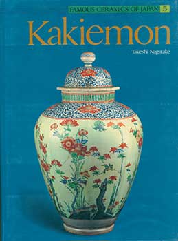 Takeshi Nagatake - Kakiemon. [Famous Ceramics of Japan 5. ]