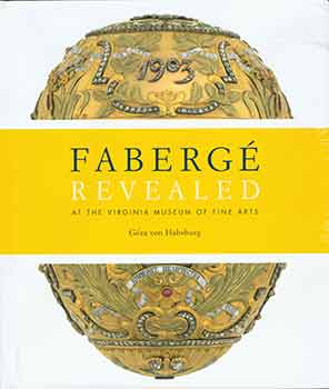 Item #19-6862 Faberge revealed: at the Virginia Museum of Fine Arts. Geza von Habsburg, Carol A....