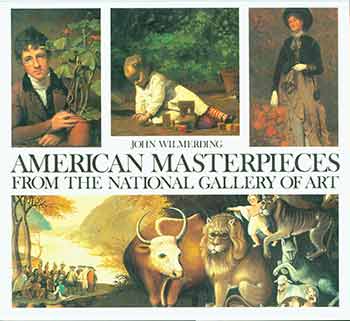 Item #19-6910 American Masterpieces from the National Gallery of Art. John Wilmerding, J Carter Brown, National Gallery of Art.