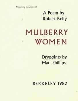 Item #19-7608 Announcement for publication of Mulberry Women, a poem by Robert Kelly. Drypoints...