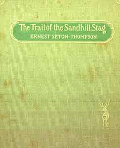 Item #19-9212 The Trail of the Sandhill Stag and 60 Drawings by Ernest Seton-Thompson, Naturalist to the Government of Manitoba. Ernest Thompson-Seton.