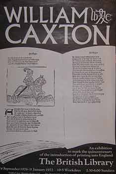 Item #19-9237 William Caxton. An exhibition to mark the quincentenary of the introduction of...