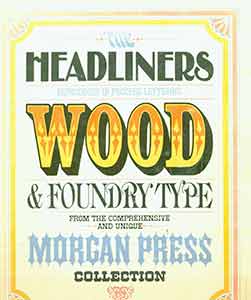 Alcorn, John - The Headliners Reproduces in Process Lettering Wood & Foundry Type from the Comprehensive and Unique Morgan Press Collection