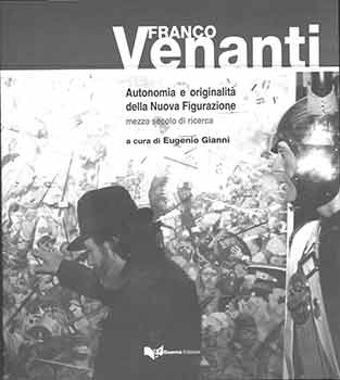 Item #19-9329 Franco Venanti. Autonomia e originalità della Nuova Figurazione, mezzo secolo di...