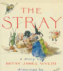 Item #19-9387 The Stray. First edition. Betsy James Wyeth, Jamie Wyeth, author