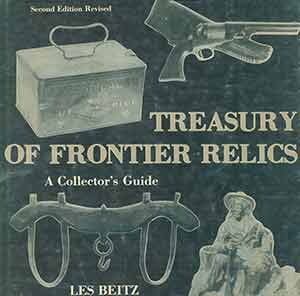 Item #19-9388 Treasury of Frontier Relics: A Collector’s Guide. Second edition, revised. Les Beitz