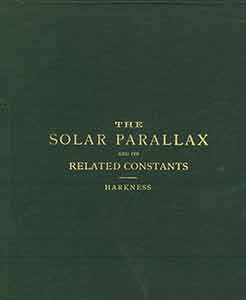 Item #19-9408 The Solar Parallax and Its Related Constants Including the Figure and Density of the Earth. WM Harkness.