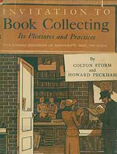 Item #19-9465 Invitation to Book Collecting: Its Pleasures and Practices. With Kindred Discussions of Manuscripts, Maps and Prints. Howard Peckham, Colton Storm.