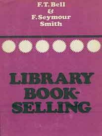 Item #19-9546 Library Bookselling: A History and Handbook of Current Practice. F. T Bell, F....