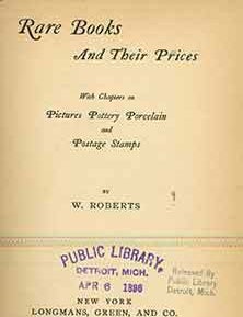 Item #19-9549 Rare Books and Their Prices with Chapters on Pictures Pottery Porcelain and Postage Stamps. W. Roberts.