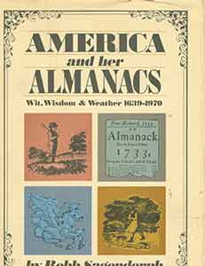 Item #19-9560 America and Her Almanacs, Wit, Wisdom & Weather, 1639 - 1970. Robb Sagendorph
