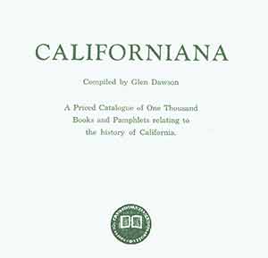 Item #19-9564 Californiana: A Priced Catalogue of One Thousand Books and Pamphlets relating to the history of California. Glen Dawson, comp.