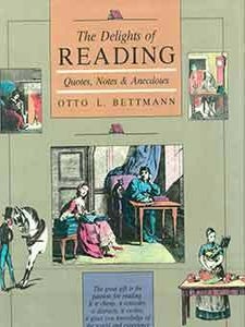 Item #19-9573 The Delights of Reading: Quotes, Notes & Anecdotes. First edition. Otto L. Bettman,...