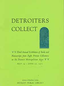 Item #19-9578 Detroiters Collect: Third Annual Exhibition of Books and Manuscripts from Eight Private Collections in the Detroit Metropolitan Area. May 19-June 30, 1971. Detroit Public Library, Gloria A. Francis, pref.