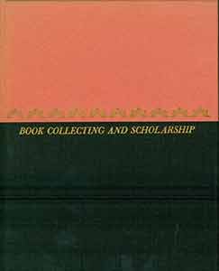 Item #19-9668 Book Collecting and Scholarship. Theodore C. Blegen, James Ford Bell, Stanley Pargellis, Colton Storm, Louis B. Wright.