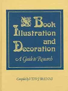 Item #19-9669 Book Illustration and Decoration: A Guide to Research. Vito J. Brenni