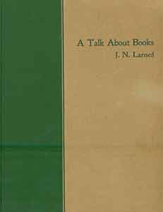 Item #19-9678 A Talk About Books. Addressed originally to the students of the Central High School, Buffalo...By J.N. Larned, Editor of “History for Ready Reference and Topical Reading.”. J. N. Larned.