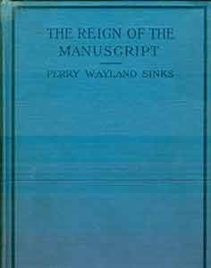 Item #19-9696 The Reign of the Manuscript. Perry Wayland Sinks