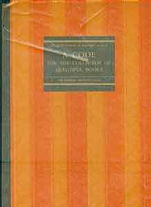 Item #19-9700 A Code for the Collector of Beautiful Books. First edition. Maurice Robert, Frederic Warde Warde, Francis de Miomandre, Jacques LeClercq, preface, trans.