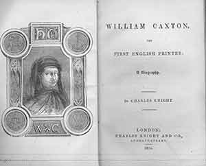 Item #19-9703 William Caxton: The First English Printer, A Biography. Charles Knight