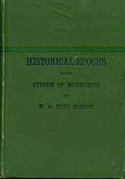 E A Fitz Simon - Historical Epochs, with System of Mnemonics to Facilitate the Study of Chronology, History, and Biography