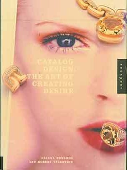 Item #19-9978 Catalog Design: The Art of Creating Desire. Dianna Edwards, Robert Valentine