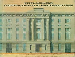 Item #19-9982 Building a National Image: Architectural Drawings for the American Democracy,...