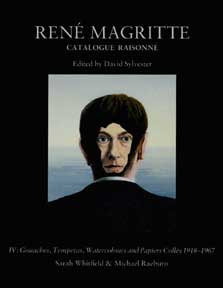 Item #334-1 René Magritte: Catalogue Raisonné, Volume 4. Gouaches, Temperas, Watercolours and Papiers Collés, 1918-1967. Michael Raeburn, Sarah Whitfield.