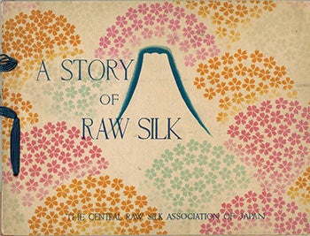 Item #51-1110 A Story of Raw Silk. The Central Raw Silk Association of Japan.